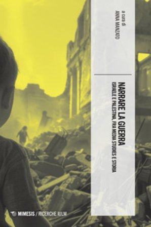 Narrare la guerra. Israele e Palestina, fra media studies e storia