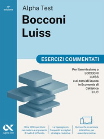 Alpha Test Bocconi e Luiss. Esercizi commentati. Edizione 2025. Per test economia. Con simulatore online e rimandi teorici Massimiliano Bianchini