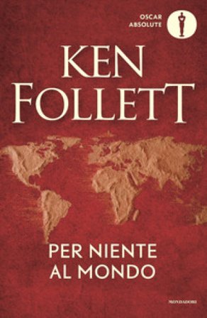 Per niente al mondo Ken Follett