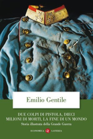 Due colpi di pistola, dieci milioni di morti, la fine di un mondo. Storia illustrata della grande guerra. Ediz. illustrata Emilio Gentile