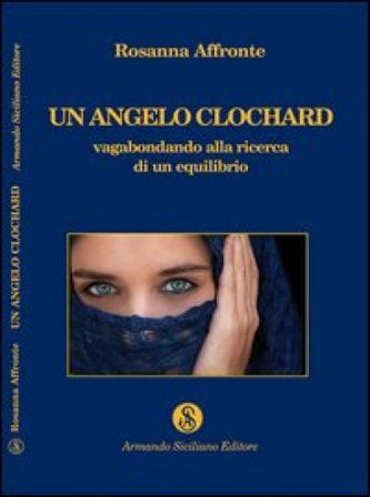 Un angelo clochard. Vagabondando alla ricerca di un equilibrio Rosanna Affronte