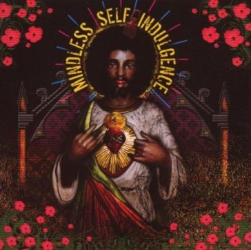 You'll rebel to anything MINDLESS SELF INDULG