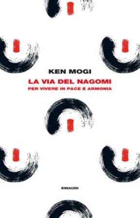 La via del nagomi. Per vivere in pace e armonia Ken Mogi