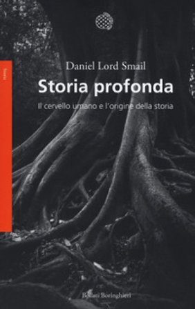 Storia profonda. Il cervello umano e l'origine della storia Daniel Lord Smail