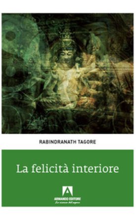 La felicità interiore Rabindranath Tagore