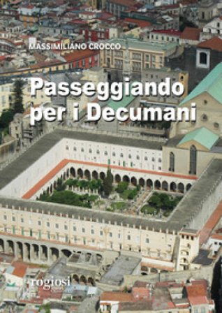 Passeggiando per i decumani Massimiliano Crocco