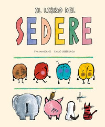 Il libro del sedere. Ediz. a colori Emilio Urberuaga
