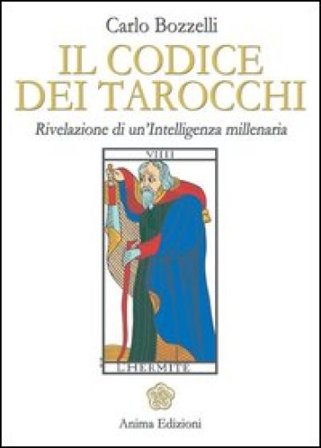 Il codice dei tarocchi. Rivelazione di un'intelligenza millenaria Carlo Bozzelli