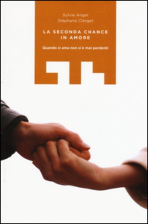 La seconda chance in amore. Quando si ama non si è mai perdenti Sylvie Angel