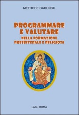 Programmare e valutare nella formazione presbiterale e religiosa Méthode Gahungu