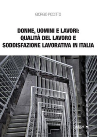 Donne, uomini e lavori: qualità del lavoro e soddisfazione lavorativa in Italia Giorgio Piccitto