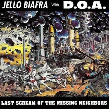 Last scream of the missing neighbors (so JELLO WITH D BIAFRA