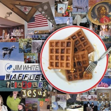 Waffles, triangles & jesus Jim White