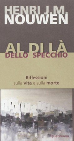 Al di là dello specchio. Riflessioni sulla vita e sulla morte Henri J. Nouwen