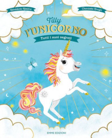 Tilly l'unicorno. Tutti i suoi segreti. Ediz. a colori Bénédicte Rivière