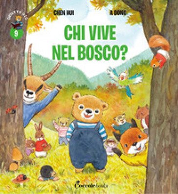 Chi vive nel bosco? Orsetto Giò. Ediz. a colori. Vol. 9 Hui Chen