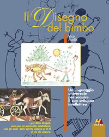 Il disegno del bimbo. Un linguaggio universale per seguire il suo sviluppo intellettivo Vico Avalle