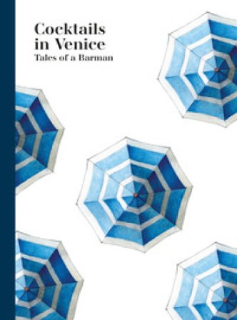 Cocktails in Venice. Tales of a barman Walter Bolzonella