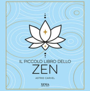 Il piccolo libro dello zen Astrid Carvel