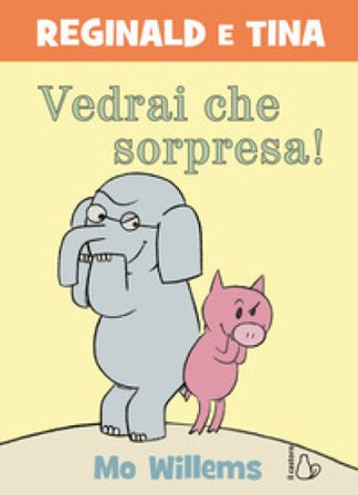 Vedrai che sorpresa! Reginald e Tina. Ediz. a colori Mo Willems