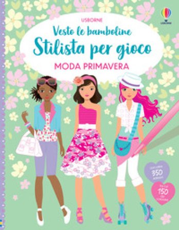 Moda primavera. Con adesivi. Ediz. a colori Fiona Watt