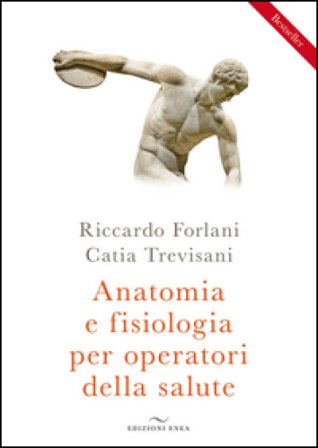 Anatomia e fisiologia per operatori della salute Riccardo Forlani