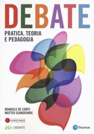 Debate. Pratica, teoria e pedagogia Manuele De Conti