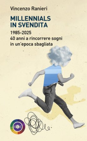 Millennials in svendita. 1985-2025. 40 anni a rincorrere sogni in un'epoca sbagliata Vincenzo Ranieri