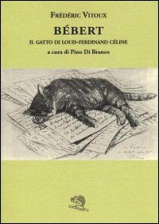 Bébert il gatto di Louis-Ferdinand Celine Frédéric Vitoux