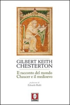 Il racconto del mondo. Chaucer e il Medioevo Gilbert Keith Chesterton