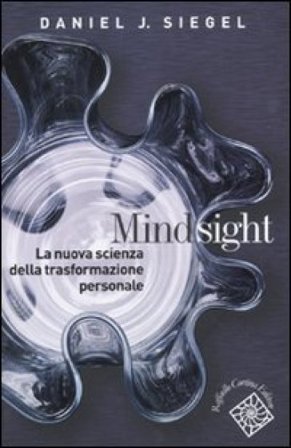 Mindsight. La nuova scienza della trasformazione personale Daniel J. Siegel