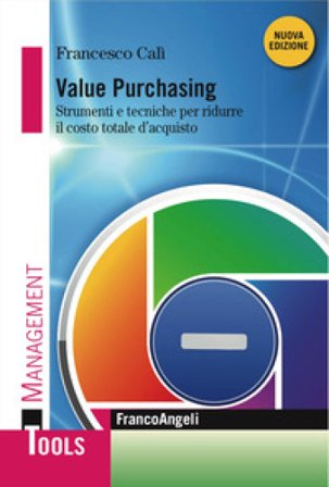 Value purchasing. Strumenti e tecniche per ridurre il costo totale d'acquisto Francesco Calì