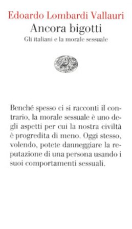 Ancora bigotti. Gli italiani e la morale sessuale Edoardo Lombardi Vallauri