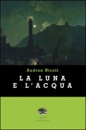 La luna e l'acqua Andrea Nicoli