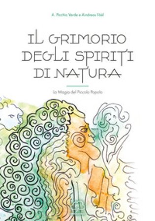 Il grimorio degli spiriti di natura. La magia del piccolo popolo A. Picchio Verde