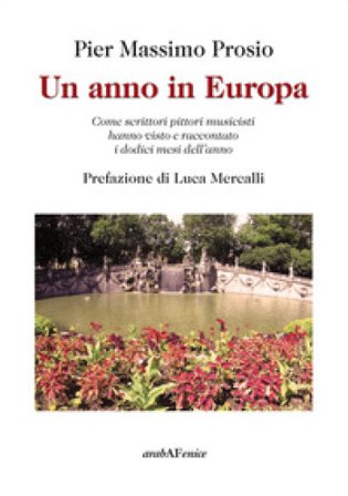 Un anno in Europa. Come scrittori pittori musicisti hanno visto e raccontato i dodici mesi dell'anno Pier Massimo Prosio