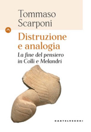 Distruzione e analogia. La fine del pensiero in Colli e Melandri Tommaso Scarponi