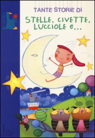 Tante storie di stelle, civette, lucciole e.... Ediz. illustrata Sofia Gallo