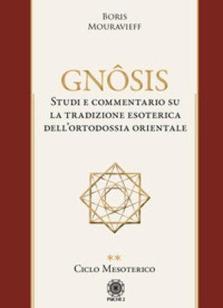 Gnôsis. Studio e commentario su la tradizione esoterica dell'ortodossia orientale. Vol. 2: Ciclo mesoterico Boris Mouravieff