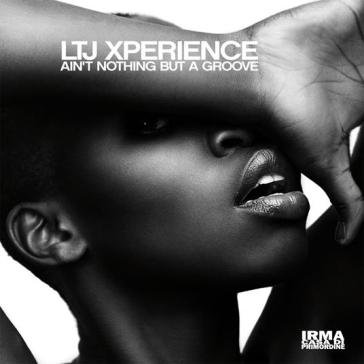 Ain?t nothing but a groove LTJ XPERIENCE