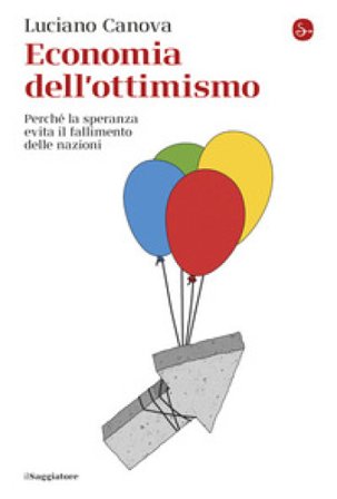 Economia dell'ottimismo. Perché la speranza evita il fallimento delle nazioni Luciano Canova