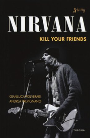 Nirvana. Kill your friends Gianluca Polverari