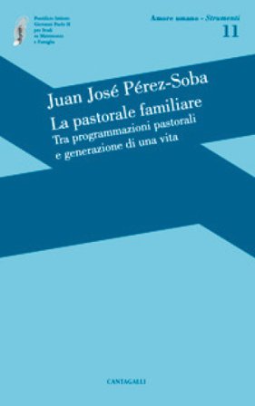 La pastorale familiare. Tra programmazioni pastorali e generazione di una vita Juan José Perez-Soba