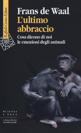 L'ultimo abbraccio. Cosa dicono di noi le emozioni degli animali Frans B.M. De Waal