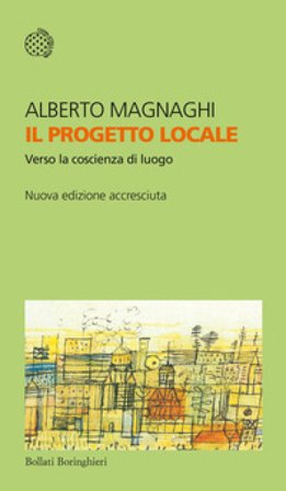 Il progetto locale. Verso la coscienza di luogo Alberto Magnaghi