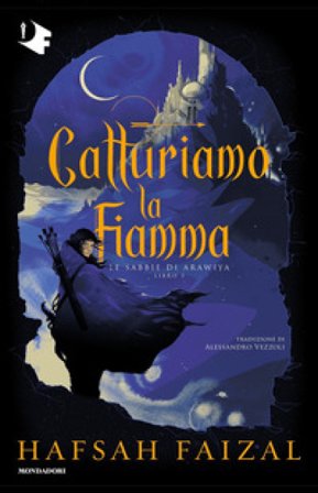 Catturiamo la fiamma. Le sabbie di Arawiya. Vol. 1 Hafsah Faizal