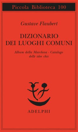 Dizionario dei luoghi comuni-Album della marchesa-Catalogo delle idee chic Gustave Flaubert