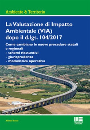 La Valutazione di Impatto Ambientale (VIA) dopo il d.lgs. 104/2017 Alfredo Scialò