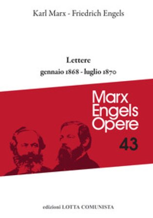 Opere complete. Vol. 43: Lettere gennaio 1868-luglio 1870 Karl Marx