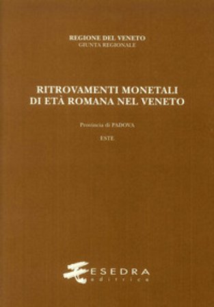 Ritrovamenti monetali di età romana nel Veneto. Provincia di Padova. Este (RMR Ve V/2) Andrea Stella